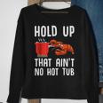 Crayfish Funny Crawfish Boil Hold Up That Aint No Hot Tub Sweatshirt Gifts for Old Women