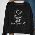 Cross Country Quote Our Sport Is Your Sport's Punishment Sweatshirt Gifts for Old Women