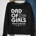 Dad Of Girls Outnumbered Proud And Happy Funny Father Gift For Mens Sweatshirt Gifts for Old Women