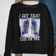 I Got That Dawg In Me Xray Pitbull Ironic Meme Viral Quote Sweatshirt Gifts for Old Women