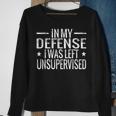 In My Defense I Was Left Unsupervised Quotes Sweatshirt Gifts for Old Women