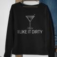 I Like It Dirty Martini Martini Dirty Sweatshirt Gifts for Old Women