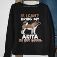 Dog Akita If I Cant Bring My Akita Im Not Going Funny Dog Lover Sweatshirt Gifts for Old Women