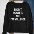 Don’T Roofie Me Im Willing Funny Dont Roofie Me Im Sweatshirt Gifts for Old Women