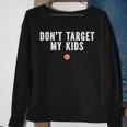 Dont Target My Kids Sweatshirt Gifts for Old Women