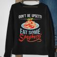 Don't Be Upsetti Eat Some Spaghetti Italian Food Pasta Lover Sweatshirt Gifts for Old Women