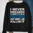 I Never Dreamed I'd Grow Up To Be An Asshole Sweatshirt Gifts for Old Women