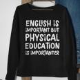 English Is Important But Physical Education Is Importanter Sweatshirt Gifts for Old Women