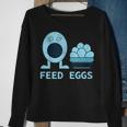 Feed Eggs I Think You Should Leave Sweatshirt Gifts for Old Women