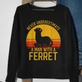 Ferret Never Underestimate A Man With A Ferret Gift For Mens Sweatshirt Gifts for Old Women