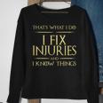 I Fix Injuries And I Know Things Rehabilitation Physicians Sweatshirt Gifts for Old Women