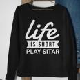 Fun Musician Life Is Short Play Sitar Sweatshirt Gifts for Old Women Fun Musician Life Is Short Play Sitar Sweatshirt Gifts for Old Women
