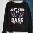 Funny Fourth Of July 4Th Of July Im Just Here To Bang 7 Sweatshirt Gifts for Old Women