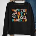 Funny Have The Day You Deserve Motivational Quote Sweatshirt Gifts for Old Women