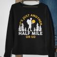 Hiker Hiking It's Just Another Half Mile Or So Sweatshirt Gifts for Old Women