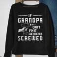 Funny If Grandpa Cant Fix It We Are All Screwed Fathers Day Sweatshirt Gifts for Old Women