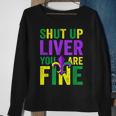 Funny Mardi Gras Parade Outfit Shut Up Liver Youre Fine Sweatshirt Gifts for Old Women