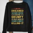 Funny Never Dreamed That Id Become A Grumpy Old Man Vintage Gift For Mens Sweatshirt Gifts for Old Women