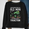 Quote Never Underestimate An Old Man With A Tractor Sweatshirt Gifts for Old Women