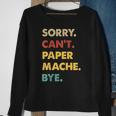 Retro Paper-Mache Sorry Can't Paper-Mache Bye Sweatshirt Gifts for Old Women