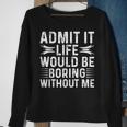 Vintage Admit It Life Would Be Boring Without Me Sweatshirt Gifts for Old Women