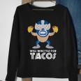 Funny Will Wrestle For Tacos Mexican Luchador Tacos Funny Gifts Sweatshirt Gifts for Old Women
