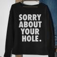 Gay For Men Adult Humor Funny Sorry About Your Hole Sweatshirt Gifts for Old Women