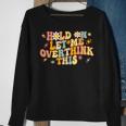 Groovy Hold On Let Me Overthink This Funny Mom Overthinking Sweatshirt Gifts for Old Women
