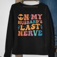 Groovy On My Husbands Last Nerve Funny For Men Husbands Sweatshirt Gifts for Old Women Groovy On My Husbands Last Nerve Funny For Men Husbands Sweatshirt Gifts for Old Women
