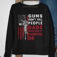 Guns Dont Kill People Dads With Pretty Daughters Humor Dad Sweatshirt Gifts for Old Women Guns Dont Kill People Dads With Pretty Daughters Humor Dad Sweatshirt Gifts for Old Women
