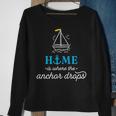 Home Is Where The Anchor Drops Boating & Fishing Sweatshirt Gifts for Old Women