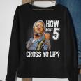 How Bout 5 Cross Yo Lip My Son In Saford City Funny And Meme Meme Funny Gifts Sweatshirt Gifts for Old Women