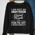 I Am Not An Angry Person Stupid People Just Piss Me Off Sweatshirt Gifts for Old Women