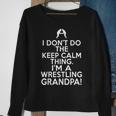 I Dont Keep Calm Wrestling Grandpa - Loud Wrestling Grandpa Sweatshirt Gifts for Old Women