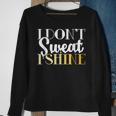 I Dont Sweat I Shine - Best Sassy Gym Workout Sweatshirt Gifts for Old Women