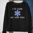I Fix Stupid And I Know Things Funny Ems Emt Ambulance Gift Sweatshirt Gifts for Old Women