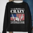 I Have Crazy Veteran Dad And Im Not Afraid To Use Gift Gift For Mens Sweatshirt Gifts for Old Women