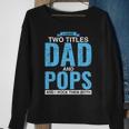 I Have Two Titles Dad And Pops Fathers Day Pops Sweatshirt Gifts for Old Women