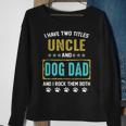 I Have Two Titles Uncle And Dog Dad And I Rock Them Both Sweatshirt Gifts for Old Women
