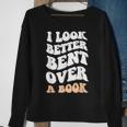 I Look Better Bent Over A Book Funny Saying Groovy Quote Sweatshirt Gifts for Old Women