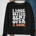 I Look Better Bent Over A Book Sweatshirt Gifts for Old Women