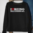 I Love Being Delusional | I Heart Being Delusional Funny Sweatshirt Gifts for Old Women