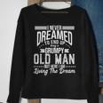 I Never Dreamed Of Being Old And Grumpy Sweatshirt Gifts for Old Women