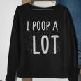I Poop A Lot Funny Poop Cute Art - I Poop A Lot Funny Poop Cute Art Sweatshirt Gifts for Old Women