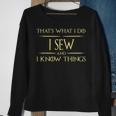 I Sew And I Know Things Sewing Quote Sweatshirt Gifts for Old Women