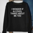 I Wonder If Alcohol Thinks About Me Too Sweatshirt Gifts for Old Women