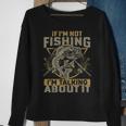 If Im Not Fishing Im Talking About It Funny Fishing Quote Sweatshirt Gifts for Old Women