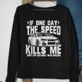 If One Day The Speed Kills Me Sweatshirt Gifts for Old Women