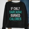 If Only Sarcasm Burned Calories - Funny Gym Sweatshirt Gifts for Old Women