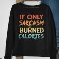 If Only Sarcasm Burned Calories Funny Workout Quote Sweatshirt Gifts for Old Women